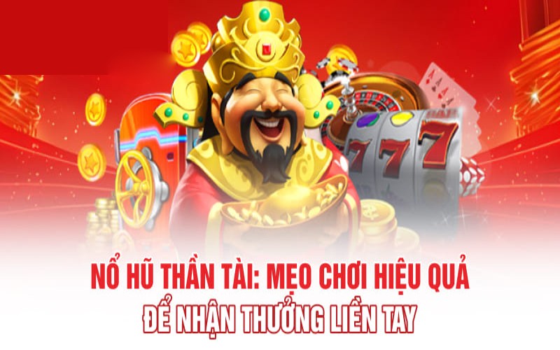 Mẹo chơi nổ hũ thần tài bách phát bách trúng